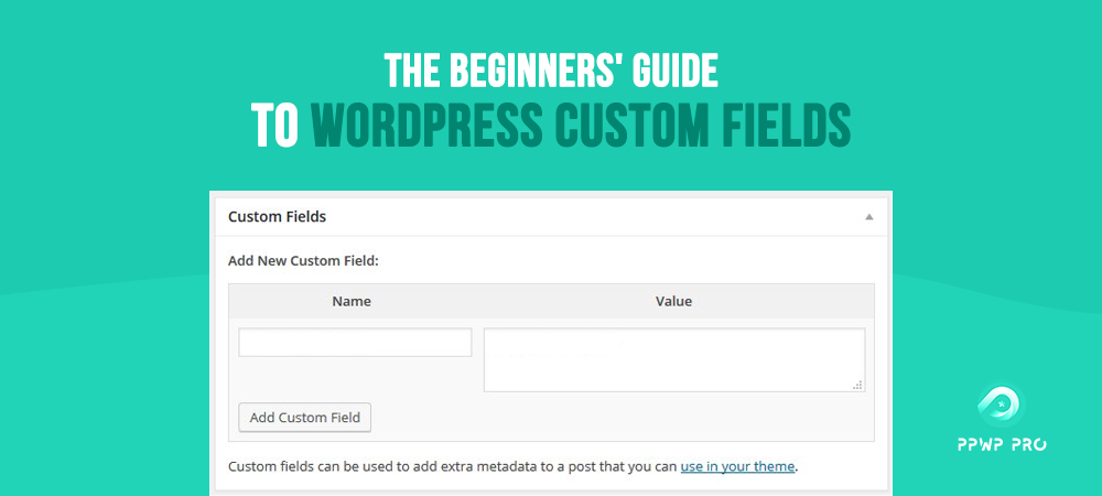 ppwp-the-beginners-guide-to-wordpress-custom-fields