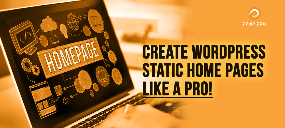 PPWP Pro: Create WordPress Static Home Page like a Pro!